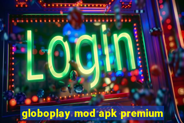 globoplay mod apk premium